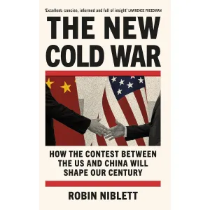 The New Cold War: How the Contest Between the US and China Will Shape Our Century